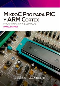 Mikroc Pro Para Pic Y Arm Cortex: Programación Y Ejemplos (ebook)