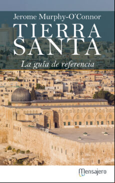 Tierra Santa: La Guia De Referencia