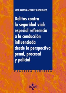 Delitos Contra La Seguridad Vial: Especial Referencia A La Conduc Ción