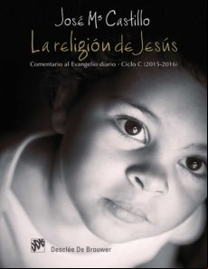 La Religión De Jesús. Comentario Al Evangelio Diario. Ciclo C (2015-20