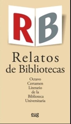 Relatos De Bibliotecas. Octavo Certamen Literario De La Biblioteca Uni