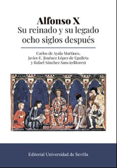 ALFONSO X. SU REINADO Y SU LEGADO OCHO SIGLOS DESPUES