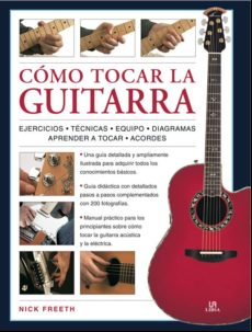 Como Tocar La Guitarra: Una Guia Didactica Paso A Paso Con 200 Fo Togr