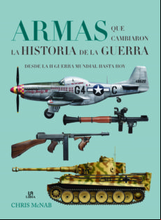 Armas Que Cambiaron La Historia De La Guerra