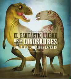 EL FANTASTIC LLIBRE DELS DINOSAURES: GUIA PER A CUIDADORS EXPERTS (edición en catalán)