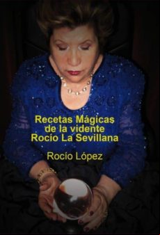 Recetas Mágicas De La Vidente Rocío La Sevillana (ebook)