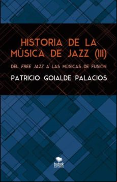 Historia De La Música De Jazz (iii). Del Free Jazz A Las Músicas De Fu