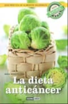 LA DIETA ANTICANCER: GUIA PRACTICA DE ALIMENTOS SALUDABLES