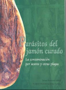 Parasitos Del Jamon Curado: La Contaminacion Por Acaros Y Otras P Laga