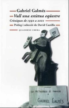 VULL UNA ESTATUA EQUESTRE: CRONIQUES 1990-2001 (edición en catalán)