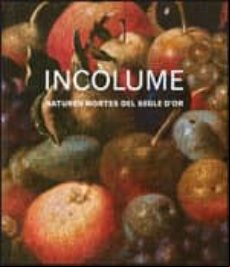 INCOLUME. NATURES MORTES DEL SEGLE D OR (CAT) (edición en catalán)