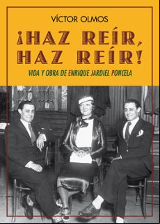 ¡haz Reir Haz Reir!: Vida Y Obra De Enrique Jardiel Poncela