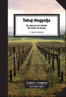 Tokaj-hegyalja. Un Viaje Por Los Viñedos Del Centro De Europa (ebook)