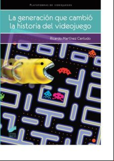 La Generación Que Cambió La Historia Del Videojuego (ebook)