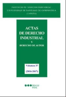 ACTAS DE DERECHO INDUSTRIAL Y DERECHO DE AUTOR TOMO XXXVII (2016 -2017)