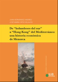 DE HOLANDESES DEL SUR A HONG KONG DEL MEDITERRÁNEO: UNA HISTO RIA ECONÓMICA DE MENORCA