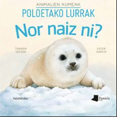 NOR NAIZ NI? ANIMALIEN KUMEAK POLOETAKO LURRAK (edición en euskera)