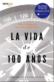 La Vida De 100 Años: Vivir Y Trabajar En La Era De La Longevidad (prem