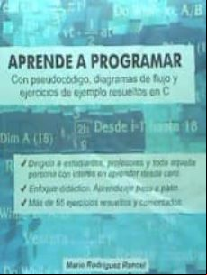 APRENDE A PROGRAMAR CON PSEUDOCODIGO, DIAGRAMAS DE FLUJO Y EJERCICIOS DE EJEMPLO RESUELTOS EN C: ALGORITMOS Y LOGICA PARA APRENDER DESDE CERO