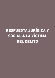 Respuesta Jurídica Y Social A La Víctima Del Delito (ebook)