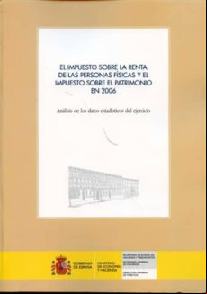 IMPUESTO SOBRE LA RENTA DE LAS PERSONAS FISICAS Y EL IMPUESTO SOB RE EL PATRIMONIO EN 2006: ANALISIS DE LOS DATOS ESTADISTICOS DEL EJERCICIO