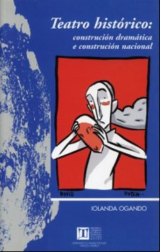 Teatro Historico: Construccion Dramatica E Construccion Nacional