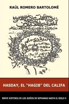 HASDAY, EL HAGIB DEL CALIFA: BREVE HISTORIA DE LOS JUDIOS DE SEPHARAD HASTA EL SIGLO X