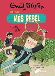 Enid Blyton. La Nena Mes Rebel 4. La Nena Mes Rebel I El Noi Nou