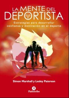 La Mente Del Deportista. Estrategias Para Desarrollar Confianza Y Moti