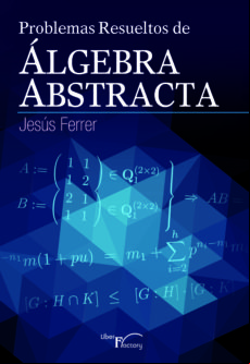 Problemas Resueltos De Algebra Abstracta. (ebook)
