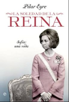 LA SOLEDAD DE LA REINA: SOFIA UNA VIDA