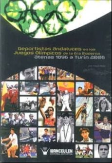 DEPORTISTAS ANDALUCES EN LOS JUEGOS OLIMPICOS DE LA ERA MODERNA: ATENAS 1896 A TURIN 2006