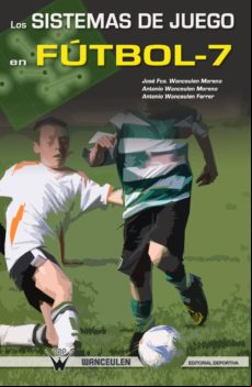 Los Sistemas De Juego En Fútbol-7 (ebook)