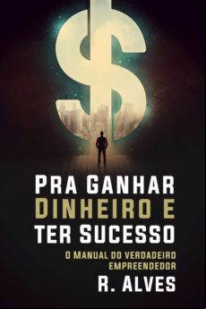 Para Ganhar Dinheiro E Ter Sucesso (ebook)