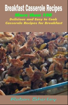 Breakfast Casserole Recipes : More Than 100 Delicious And Easy To Cook