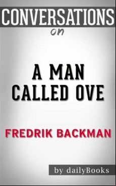 A Man Called Ove: A Novel By Fredrik Backman | Conversation Starters (