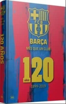 Barça Más Que Un Club 120 Años -castellano-