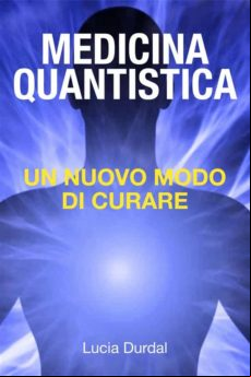 LA MEDICINA QUANTISTICA: SCOPRIRE UN NUOVO MODO DI CURARE EBOOK