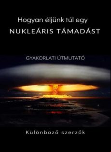 Hogyan Éljünk Túl Egy Nukleáris Támadást - Gyakorlati Útmutató (leford