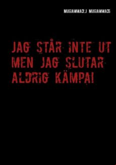 Jag Står Inte Ut Men Jag Slutar Aldrig Kämpa! (ebook)