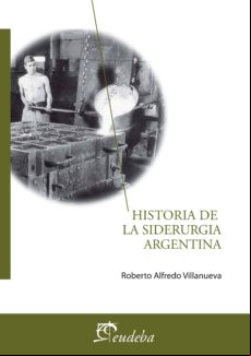 Historia De La Siderurgia Argentina (ebook)