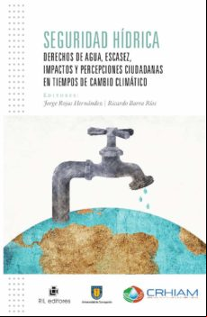 Seguridad Hídrica. Derechos De Agua Escasez Impactos Y Percepciones Ci