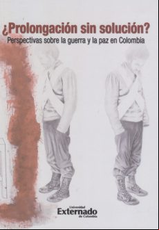 Prolongación Sin Solución?: Perspectivas Sobre La Guerra Y La Paz En C