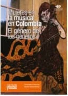 Mujeres En La Música En Colombia: El Género De Los Géneros (ebook)