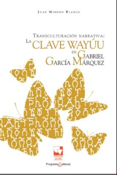 Transculturación Narrativa: La Clave Wayuu En Gabriel García Márquez (