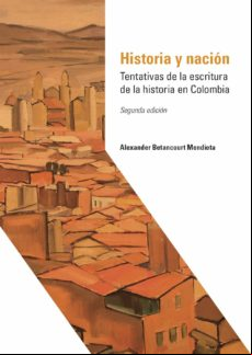 Historia Y Nación. Tentativas De La Escritura De La Historia En Colomb