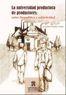 La Universidad Productora De Productores: Entre Biopolítica Y Subjetiv
