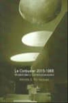 Le Corbusier 2015-1965: Modernidad Y Contemporaneidad