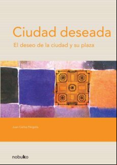 CIUDAD DESEADA: EL DESEO DE LA CIUDAD Y SU PLAZA