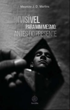 Invisível Para Mim Mesmo Antes Do Presente (ebook)